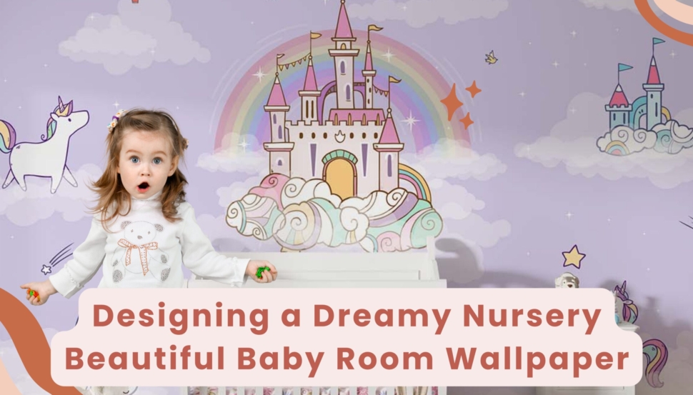 Designing a Dreamy Nursery 2023 - Beautiful Baby Room Wallpaper