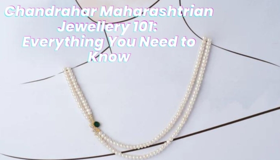 Chandrahar Maharashtrian Jewellery 101