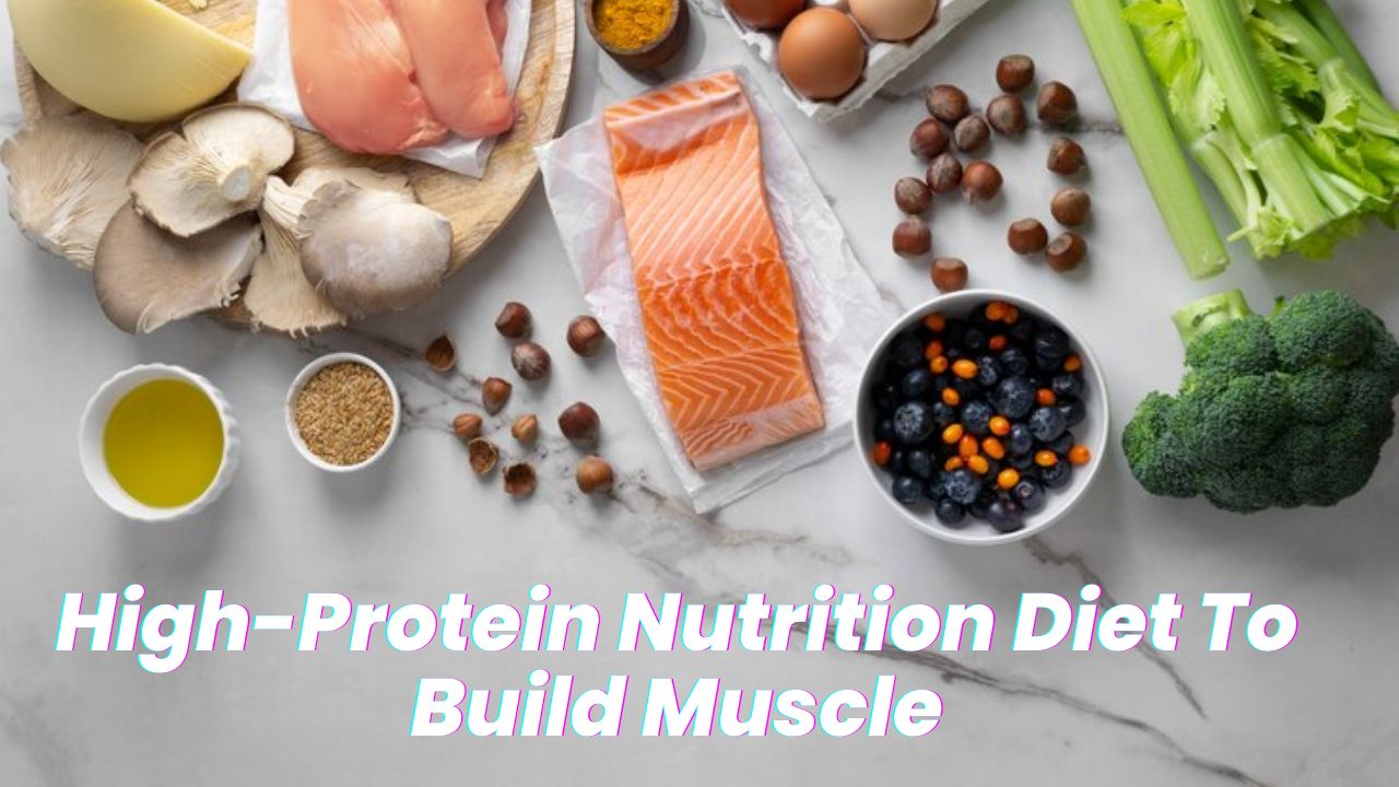 High-Protein Nutrition Diet To Build Muscle